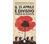 Il 25 aprile è divisivo solo se sei fascista (Le mosche bianche)