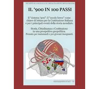 Il '900 in 100 passi: Il "sistema '900": gli eventi del XX secolo come chiave di lettura per la Costituzione italiana e per i principali eventi mondiali. Relazioni geopolitiche nel secolo breve