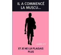 Il a commencé la muscu... et je ne lui plaisais plus: Une histoire sur l'amour, le regard de l'autre, la confiance en soi et la dévalorisation (Je n'ai rien vu venir)