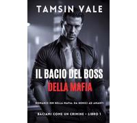 Il Bacio del Boss della Mafia: Romance MM nella mafia: da nemici ad amanti (Baciami Come un Crimine: Una serie romance MM mafia oscura e intensa)