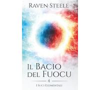 Il bacio del fuoco: Un romanzo di fantasy romance (I suoi Elementali)