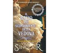 Il Bacio Più Sconveniente della Vedova: Un Romanzo Rosa Regency (Ereditiere Americane - Italian)