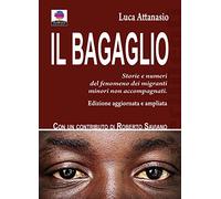 Il bagaglio. Storie e numeri del fenomeno dei migranti minori non accompagnati. Ediz. ampliata (EsperiMenti)