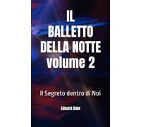 IL BALLETTO DELLA NOTTE volume 2: Il Segreto dentro di Noi
