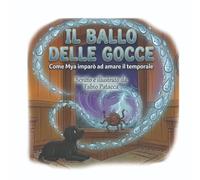 IL BALLO DELLE GOCCE: COME MYA IMPARO' AD AMARE IL TEMPORALE