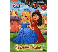 Il ballo reale. Dora and Friends. Con adesivi. Ediz. illustrata