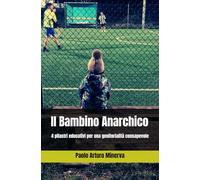 Il Bambino Anarchico: 4 pilastri educativi per una genitorialità consapevole