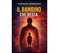 IL BAMBINO CHE RESTA (La felicità possibile. Frammenti di resilienza quotidiana.)