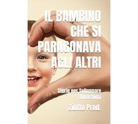 IL BAMBINO CHE SI PARAGONAVA AGLI ALTRI: Storie per Sviluppare l'Autostima