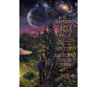 Il bambino che veniva dalle stelle: Peter- Il ritorno sulla terra due