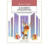 Il bambino consapevole. Un nuovo modo di essere genitori (Partenze)