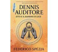Il bambino di luce. Dennis Auditore. Atto II: Vol. 2