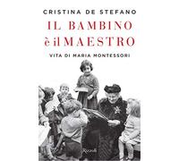Il bambino è il maestro. Vita di Maria Montessori (Saggi italiani)