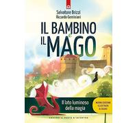 Il bambino e il mago. Il lato luminoso dell amagia. Nuova ediz. (Nuove frontiere del pensiero)