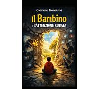 IL BAMBINO E L'ATTENZIONE RUBATA: 6 (La felicità possibile. Frammenti di resilienza quotidiana.)
