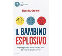 Il bambino esplosivo. Capire e gestire le frustrazioni e le ansie dei bambini agitati e nervosi (Oscar bestsellers life)