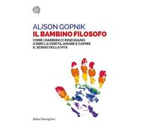 Il bambino filosofo. Come i bambini ci insegnano a dire la verità, amare e capire il senso della vita (Saggi tascabili)
