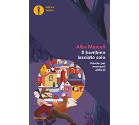 Il bambino lasciato solo. Favole per momenti difficili (Oscar saggi)