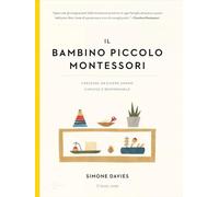 Il bambino piccolo Montessori. Crescere un essere umano curioso e responsabile (Appunti Montessori)