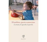 Il bambino, questo sconosciuto. La mano, lo sguardo, la parola
