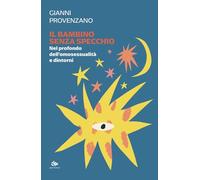 Il bambino senza specchio. Nel profondo dell'omosessualità e dintorni (L' immagine e il simbolo)
