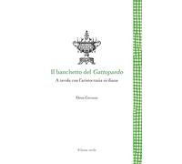 Il banchetto del Gattopardo: A tavola con l'aristocrazia siciliana (Leggere è un gusto)