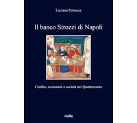 Il banco Strozzi di Napoli. Credito, economia e società nel Quattrocento: Credito, Economia E Societa Nel Quattrocento (I libri di Viella)