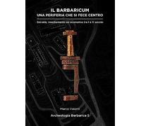 Il Barbaricum: una periferia che si fece centro. Società, insediamento ed economia tra I e X secolo