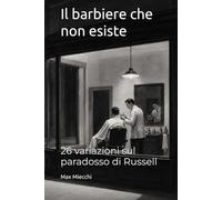 Il barbiere che non esiste: 26 variazioni sul paradosso di Russell (Racconti)