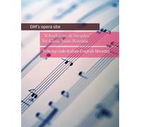 Il barbiere di Siviglia by Gioachino Rossini: Side-by-side Italian-English libretto (Side-by-side libretto translations)