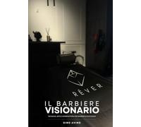 Il Barbiere Visionario: Tecnica, arte e imprenditoria per barbieri di successo.