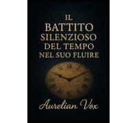 Il battito silenzioso del tempo nel suo fluire