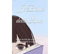 Il Baule della Luna: Fiabe scritte da una bambina per i bambini e non solo!