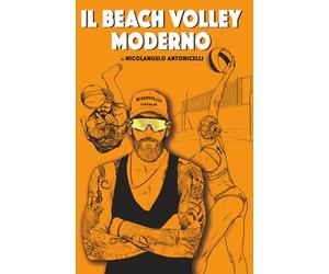 IL BEACH VOLLEY MODERNO: Manuale di Beach Volley: Analisi del Modello di Prestazione Vincente, Tecnica e Didattica Specifica di Alto Livello - il Metodo di un Coach Olimpico