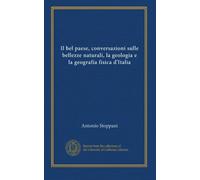 Il bel paese, conversazioni sulle bellezze naturali, la geologia e la geografia fisica d'Italia