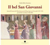 Il bel San Giovanni. Storia del convento dei Minori francescani del Borgo Superiore di Serravalle (1367-1769), poi dei Padri Carmelitani (1920-2004)