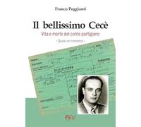 Il bellissimo Cecè. Vita e morte del conte partigiano