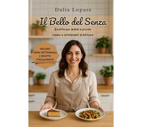 Il Bello Del Senza: Ricette per Grandi e Piccini Celiaci e Intolleranti al Lattosio con Menù l Settimanali e Ricette extra. Include sezione dedicata allo Svezzamento con ricette dedicate