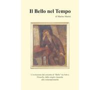 Il Bello nel Tempo: L’evoluzione del concetto di “Bello” tra Arte e Filosofia, dalle origini classiche alla contemporaneità