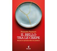 Il bello tra le crepe. Manuale di riparazione della vita quotidiana (Scintille)
