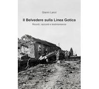 Il Belvedere sulla Linea Gotica. Ricordi, racconti e testimonianze. Ediz. a colori (Melusina)