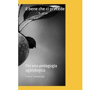 Il bene che ci precede: Per una pedagogia agatologica (Quaderni di pedagogia)