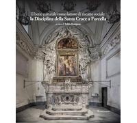 Il bene culturale come fattore di riscatto sociale: la Disciplina della Santa Croce a Forcella. Restauri, implementazioni, approfondimenti e acquisizioni (Storia Critica Architettura Città)