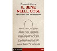 Il bene nelle cose. La pubblicità come discorso morale (Voci)