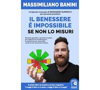 Il Benessere è impossibile se non lo misuri: L’originale manuale di BENESSERE NUMERICO per persone proattive: Manuale agnostico, razionale e pratico ... filtri, anche se non sai da dove iniziare