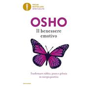 Il benessere emotivo. Trasformare paura, rabbia e gelosia in energia positiva (Oscar bestsellers spiritualità)