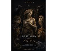 Il Bestiario dell’Anima: Animali interiori, ombre archetipiche e alchimia della trasformazione (Eros Mystica™ - Alchimia Moderna)