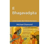 Il Bhagavadgita: come Guida alla Felicità Duratura