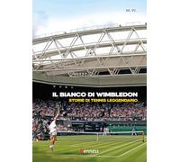 Il bianco di Wimbledon. Storie di tennis leggendario
