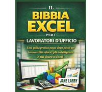 IL BIBBIA EXCEL PER I LAVORATORI D'UFFICIO: Una guida pratica passo dopo passo per lavorarePiù veloce, più intelligente e più sicuro in Excel